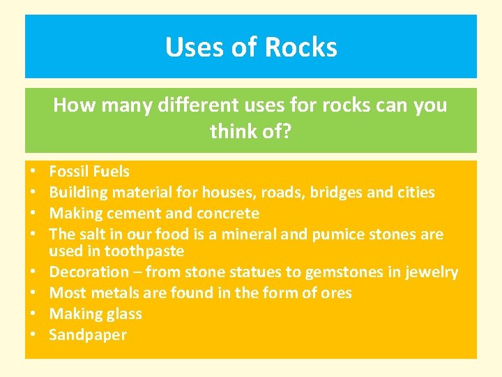 Uses of Rocks How many different uses for rocks can you think of? •