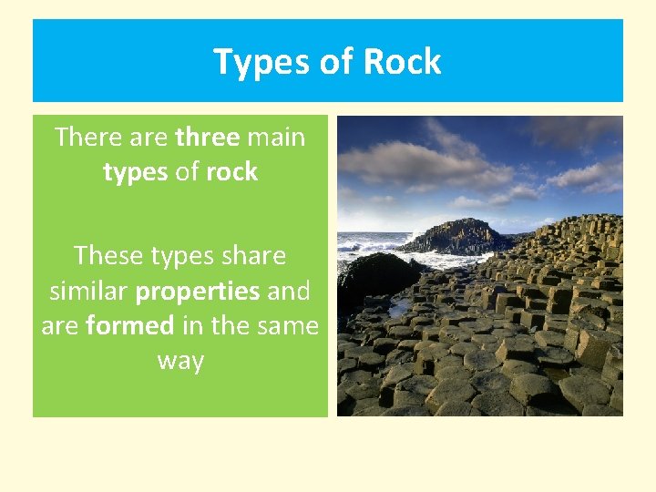 Types of Rock There are three main types of rock These types share similar