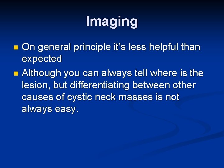 Imaging On general principle it’s less helpful than expected n Although you can always
