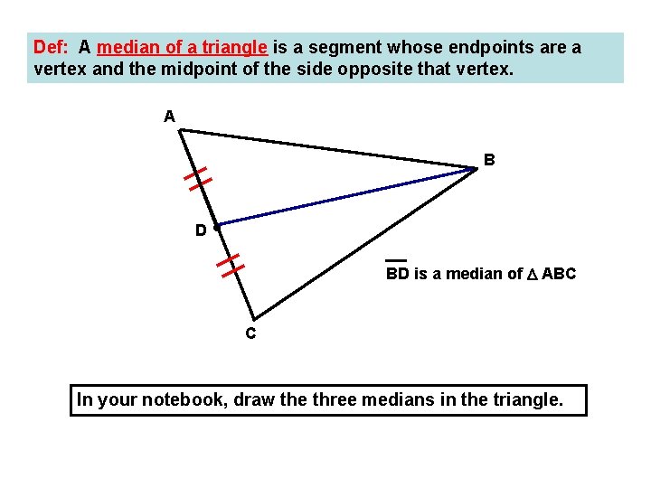 Def: A median of a triangle is a segment whose endpoints are a vertex