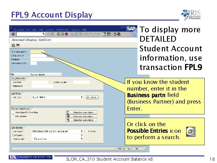 FPL 9 Account Display To display more DETAILED Student Account information, use transaction FPL