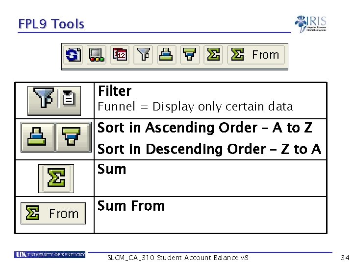FPL 9 Tools Filter Funnel = Display only certain data Sort in Ascending Order