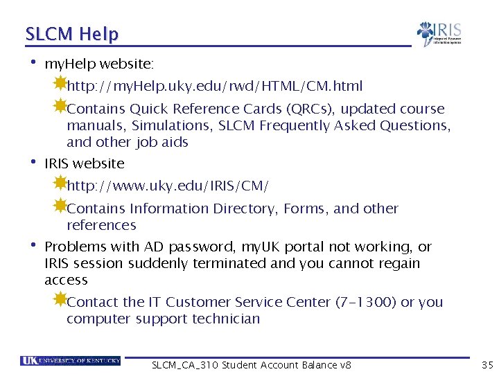 SLCM Help • my. Help website: http: //my. Help. uky. edu/rwd/HTML/CM. html Contains Quick