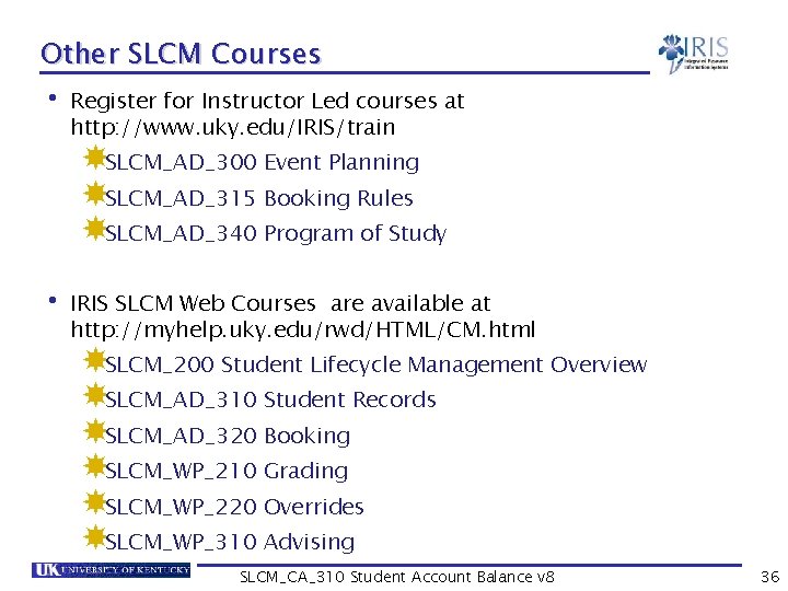 Other SLCM Courses • Register for Instructor Led courses at http: //www. uky. edu/IRIS/train