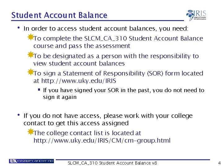 Student Account Balance • In order to access student account balances, you need: To