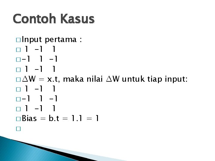 Contoh Kasus � Input pertama : � 1 -1 1 � -1 1 -1