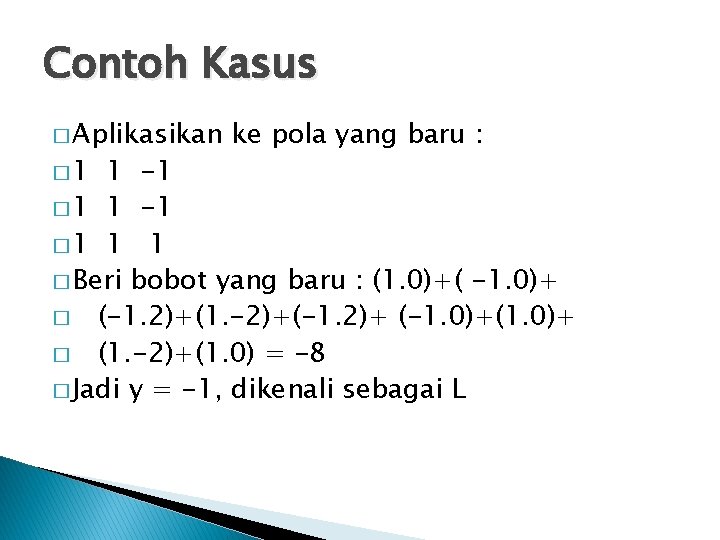 Contoh Kasus � Aplikasikan � 1 ke pola yang baru : 1 -1 �