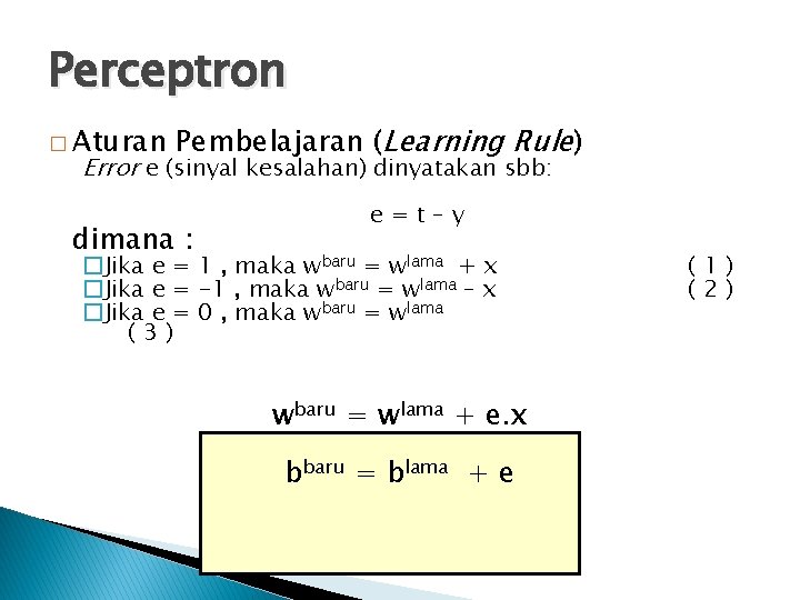 Perceptron � Aturan Pembelajaran (Learning Rule) Error e (sinyal kesalahan) dinyatakan sbb: dimana :