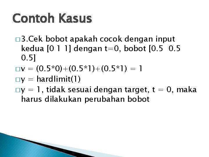 Contoh Kasus � 3. Cek bobot apakah cocok dengan input kedua [0 1 1]