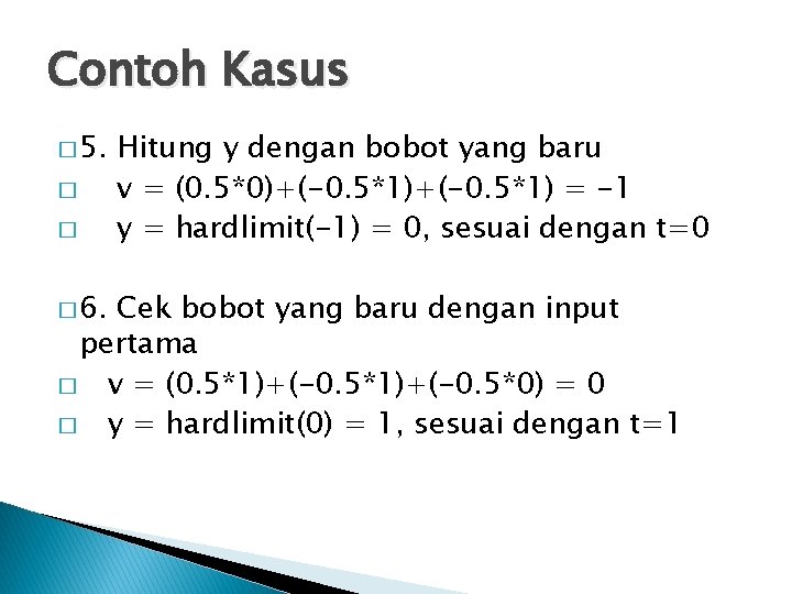 Contoh Kasus � 5. � � � 6. Hitung y dengan bobot yang baru