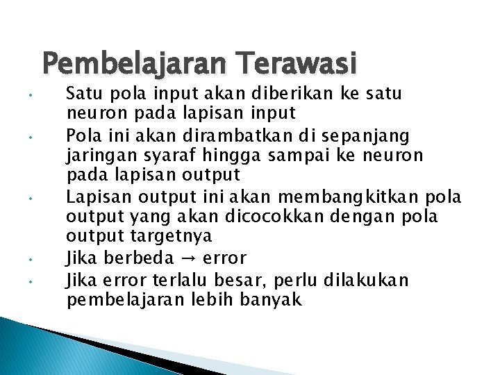 Pembelajaran Terawasi • • • Satu pola input akan diberikan ke satu neuron pada