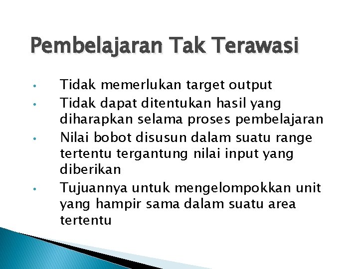 Pembelajaran Tak Terawasi • • Tidak memerlukan target output Tidak dapat ditentukan hasil yang