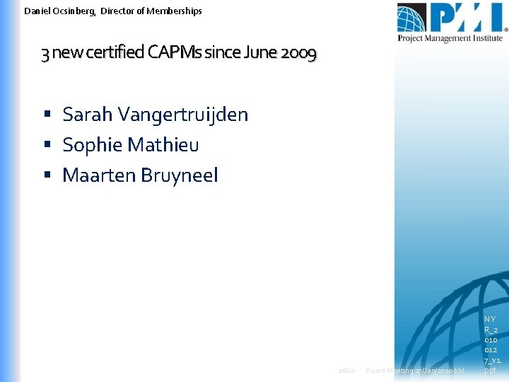 Daniel Ocsinberg, Director of Memberships 3 new certified CAPMs since June 2009 Sarah Vangertruijden