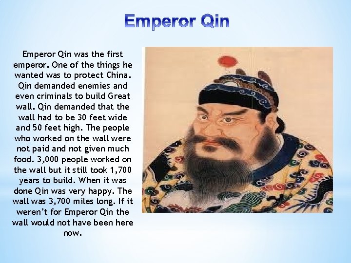 Emperor Qin was the first emperor. One of the things he wanted was to