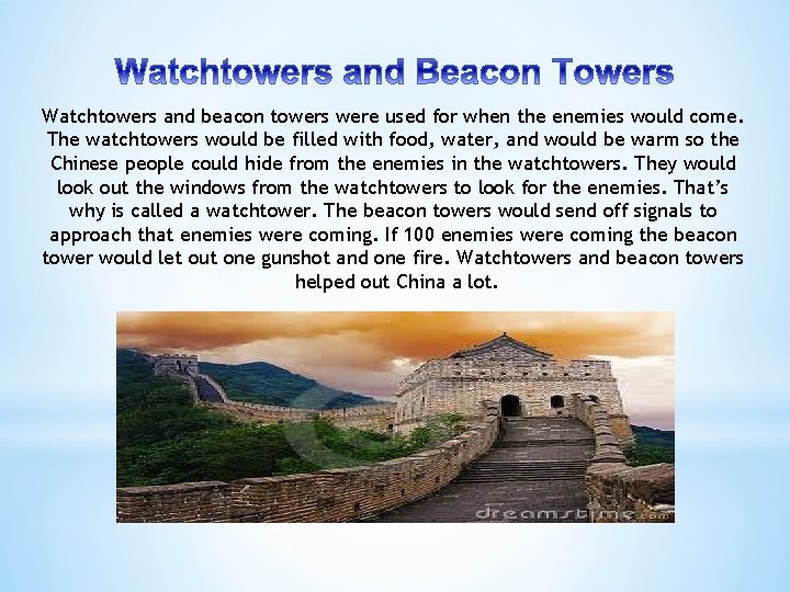 Watchtowers and beacon towers were used for when the enemies would come. The watchtowers