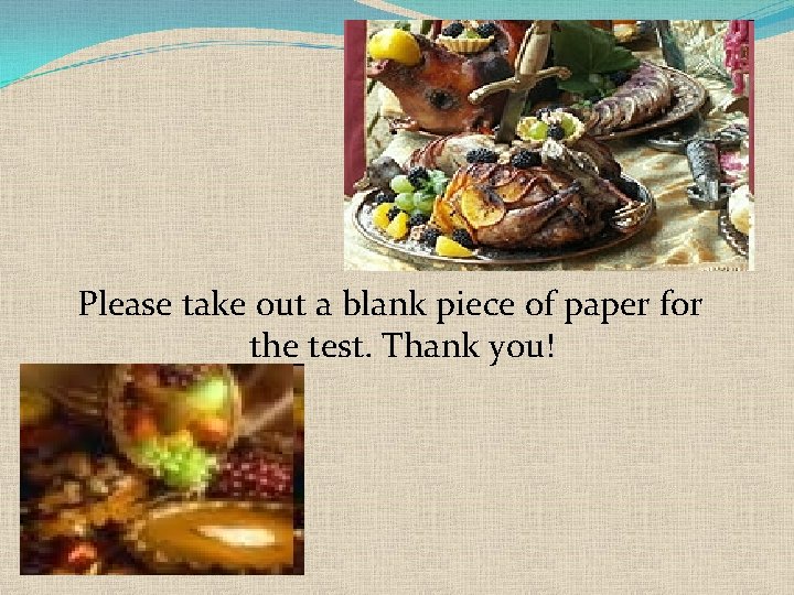 Please take out a blank piece of paper for the test. Thank you! 