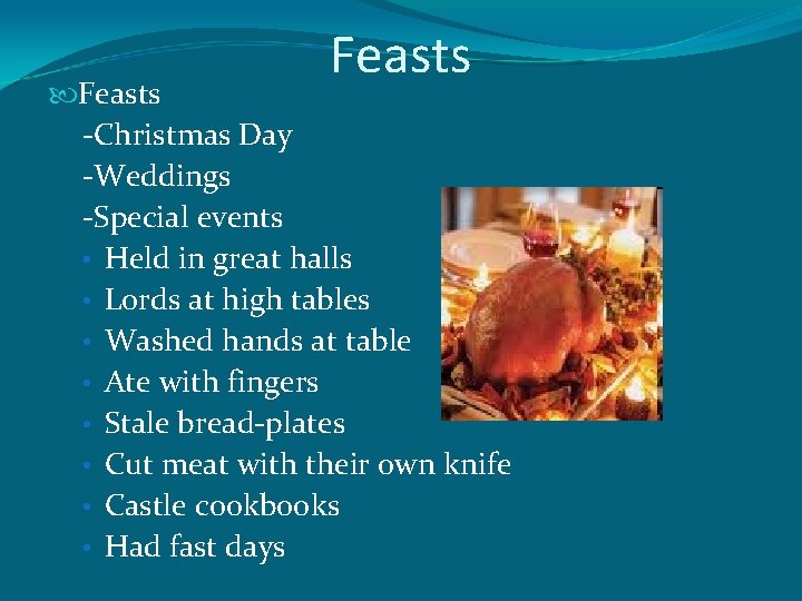 Feasts -Christmas Day -Weddings -Special events • Held in great halls • Lords at