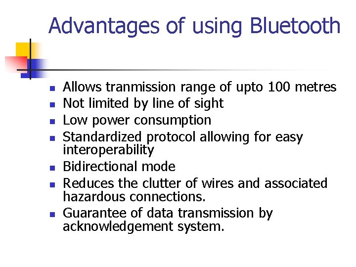 Advantages of using Bluetooth n n n n Allows tranmission range of upto 100
