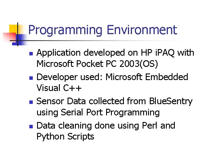 Programming Environment n n Application developed on HP i. PAQ with Microsoft Pocket PC