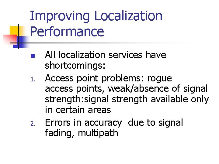 Improving Localization Performance n 1. 2. All localization services have shortcomings: Access point problems: