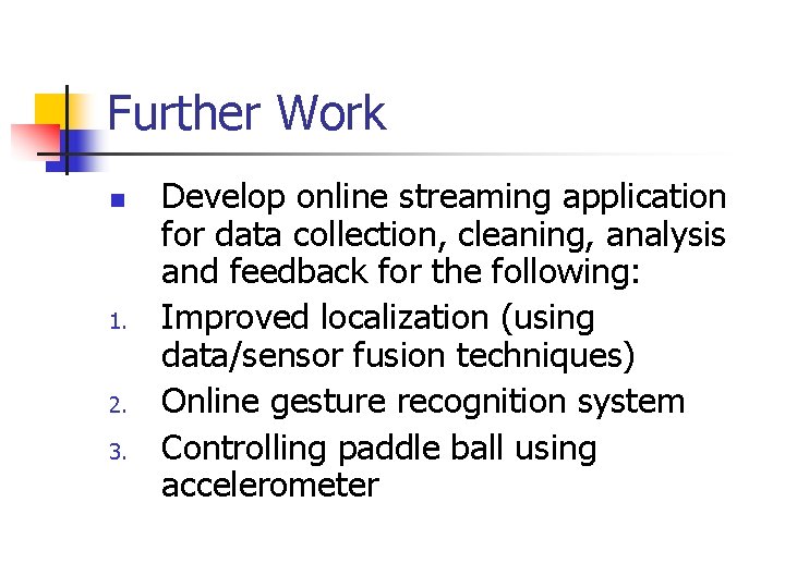 Further Work n 1. 2. 3. Develop online streaming application for data collection, cleaning,