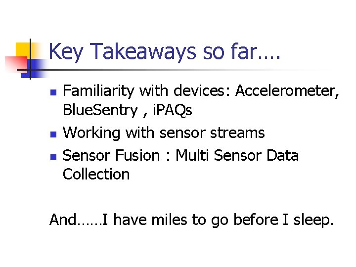 Key Takeaways so far…. n n n Familiarity with devices: Accelerometer, Blue. Sentry ,