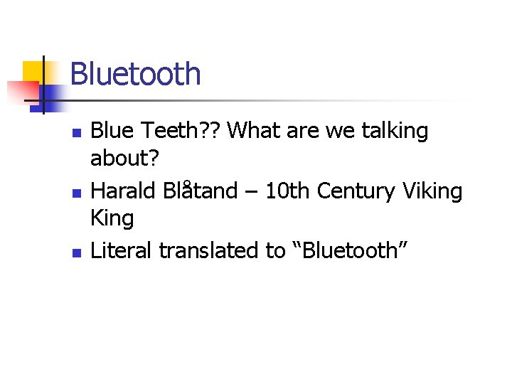 Bluetooth n n n Blue Teeth? ? What are we talking about? Harald Blåtand
