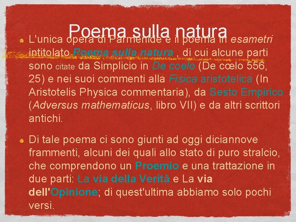 Poema sulla natura L'unica opera di Parmenide è il poema in esametri intitolato Poema