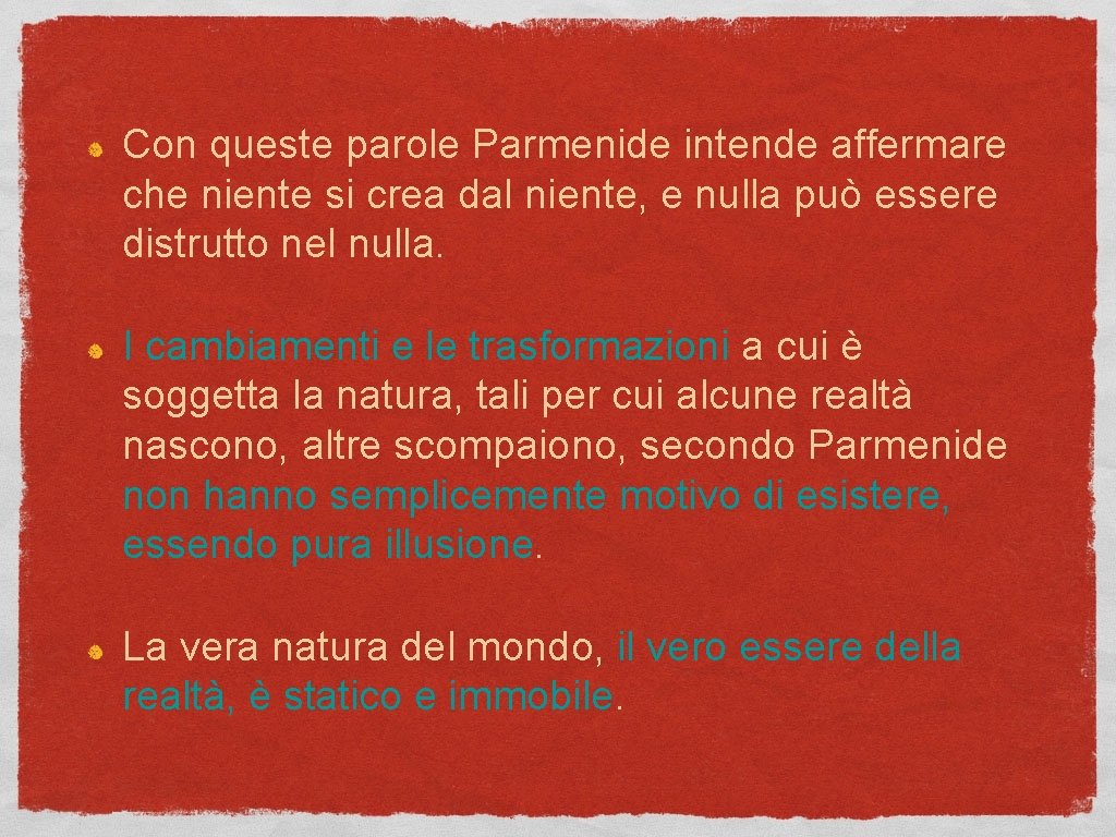 Con queste parole Parmenide intende affermare che niente si crea dal niente, e nulla