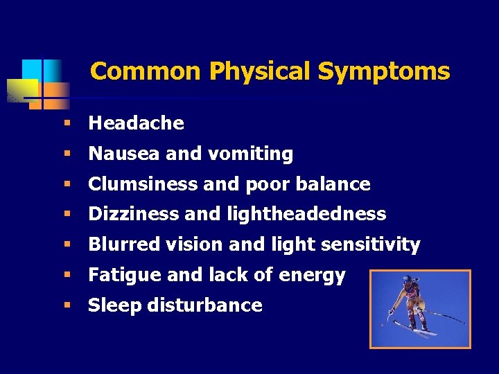 Common Physical Symptoms § Headache § Nausea and vomiting § Clumsiness and poor balance