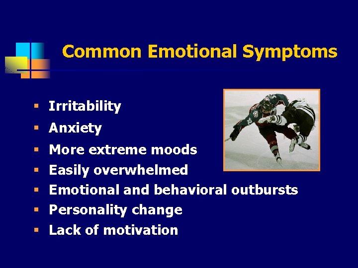 Common Emotional Symptoms § Irritability § Anxiety § § § More extreme moods Easily