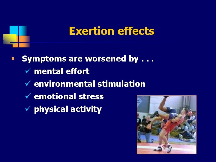 Exertion effects § Symptoms are worsened by. . . ü mental effort ü environmental