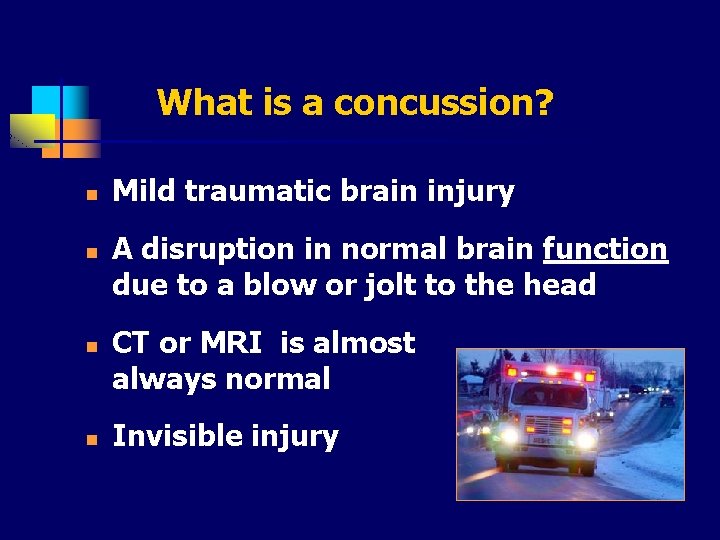 What is a concussion? n n Mild traumatic brain injury A disruption in normal