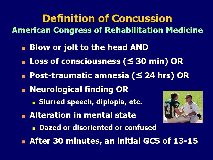 Definition of Concussion American Congress of Rehabilitation Medicine n Blow or jolt to the