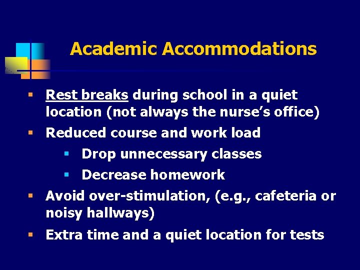 Academic Accommodations § Rest breaks during school in a quiet location (not always the