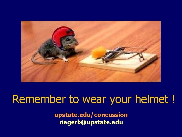 Remember to wear your helmet ! upstate. edu/concussion riegerb@upstate. edu 