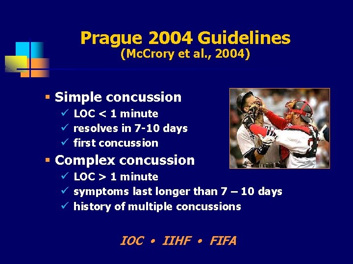 Prague 2004 Guidelines (Mc. Crory et al. , 2004) § Simple concussion ü LOC