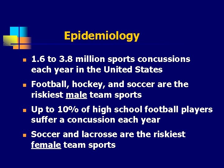 Epidemiology n n 1. 6 to 3. 8 million sports concussions each year in