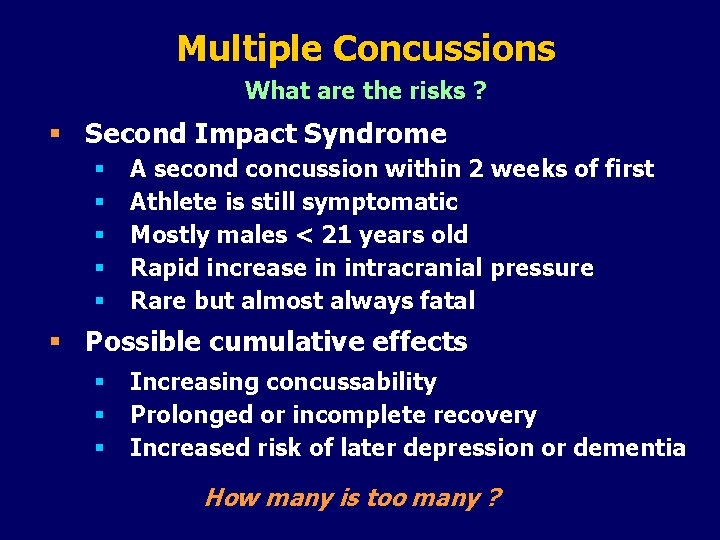 Multiple Concussions What are the risks ? § Second Impact Syndrome § § §