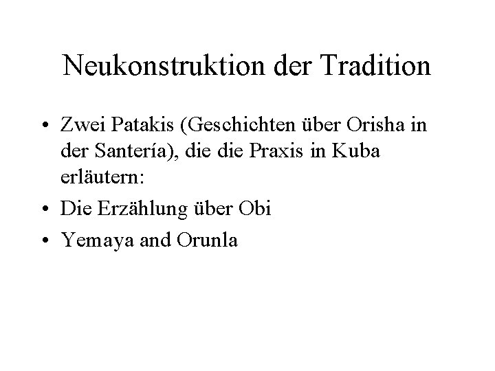 Neukonstruktion der Tradition • Zwei Patakis (Geschichten über Orisha in der Santería), die Praxis