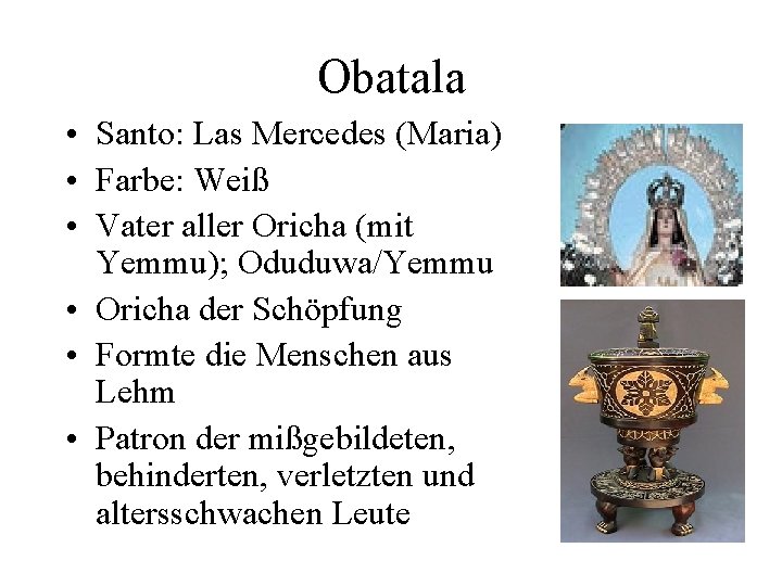Obatala • Santo: Las Mercedes (Maria) • Farbe: Weiß • Vater aller Oricha (mit