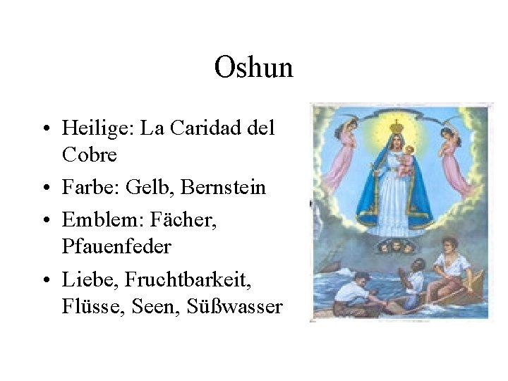 Oshun • Heilige: La Caridad del Cobre • Farbe: Gelb, Bernstein • Emblem: Fächer,