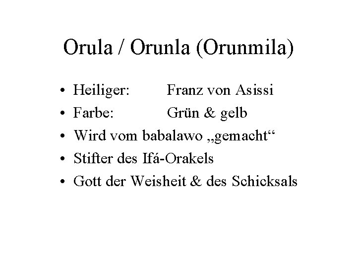 Orula / Orunla (Orunmila) • • • Heiliger: Franz von Asissi Farbe: Grün &