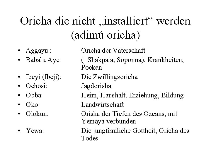 Oricha die nicht „installiert“ werden (adimú oricha) • Aggayu : • Babalu Aye: •