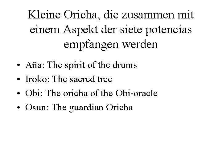 Kleine Oricha, die zusammen mit einem Aspekt der siete potencias empfangen werden • •