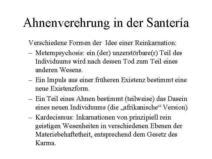 Ahnenverehrung in der Santería Verschiedene Formen der Idee einer Reinkarnation: – Metempsychosis: ein (der)
