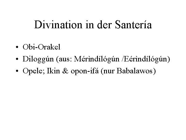 Divination in der Santería • Obi-Orakel • Diloggún (aus: Mérìndílógún /Eérìndílógún) • Opele; Ikin