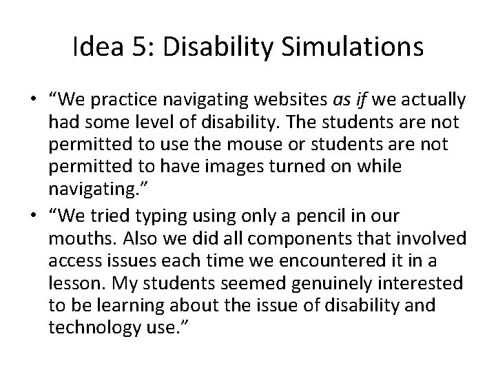 Idea 5: Disability Simulations • “We practice navigating websites as if we actually had