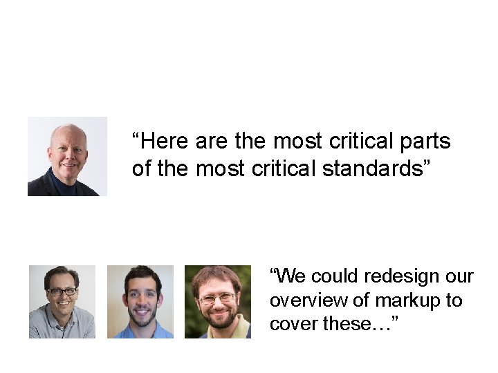 “Here are the most critical parts of the most critical standards” “We could redesign