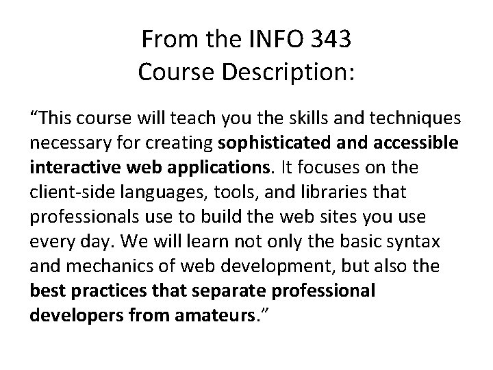 From the INFO 343 Course Description: “This course will teach you the skills and